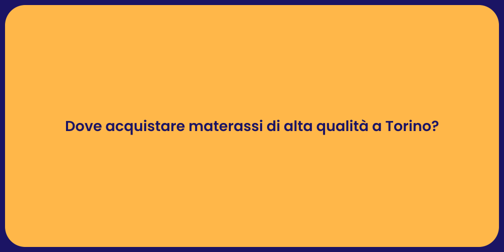 Dove acquistare materassi di alta qualità a Torino?