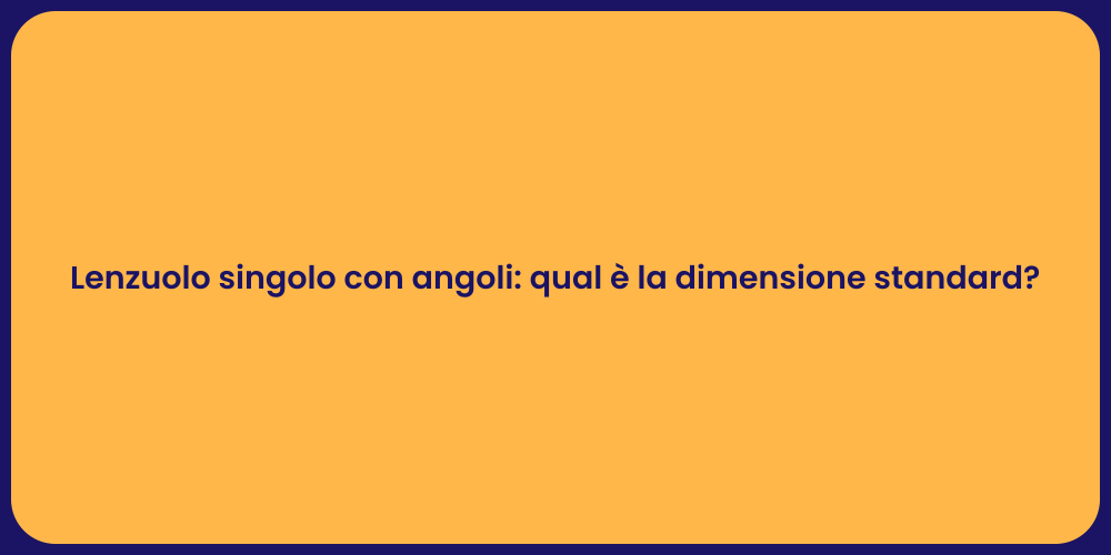 Lenzuolo singolo con angoli: qual è la dimensione standard?