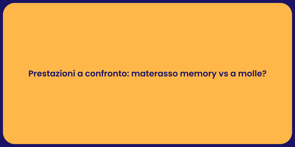Prestazioni a confronto: materasso memory vs a molle?