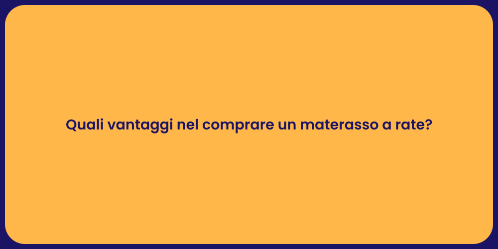 Quali vantaggi nel comprare un materasso a rate?
