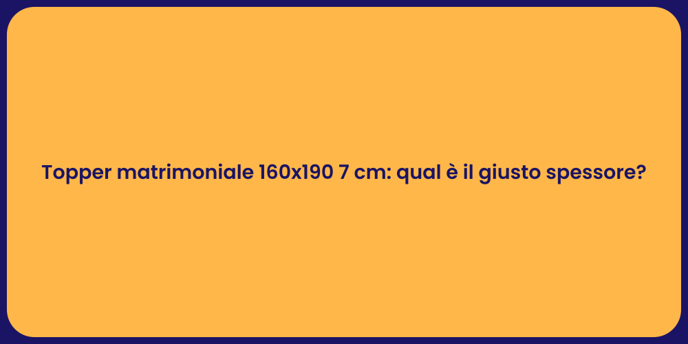 Topper matrimoniale 160x190 7 cm: qual è il giusto spessore?