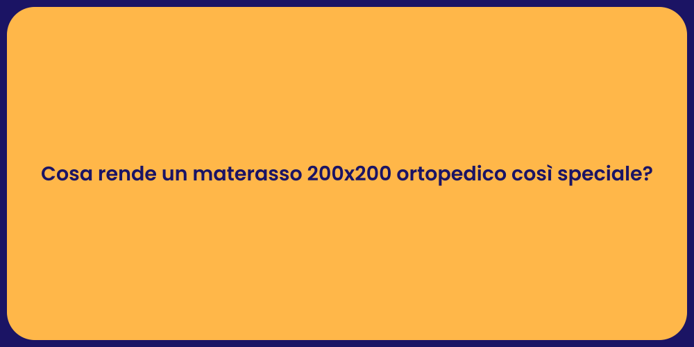 Cosa rende un materasso 200x200 ortopedico così speciale?