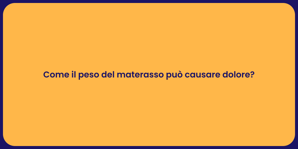 Come il peso del materasso può causare dolore?
