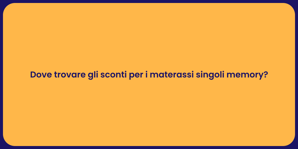 Dove trovare gli sconti per i materassi singoli memory?