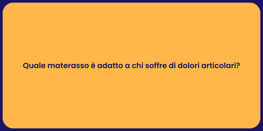 Quale materasso è adatto a chi soffre di dolori articolari?
