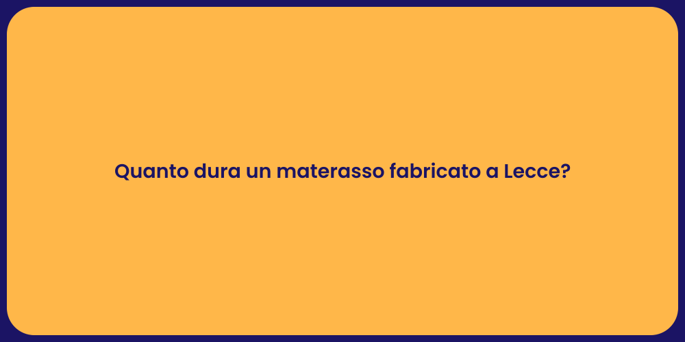 Quanto dura un materasso fabricato a Lecce?