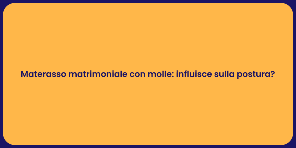 Materasso matrimoniale con molle: influisce sulla postura?