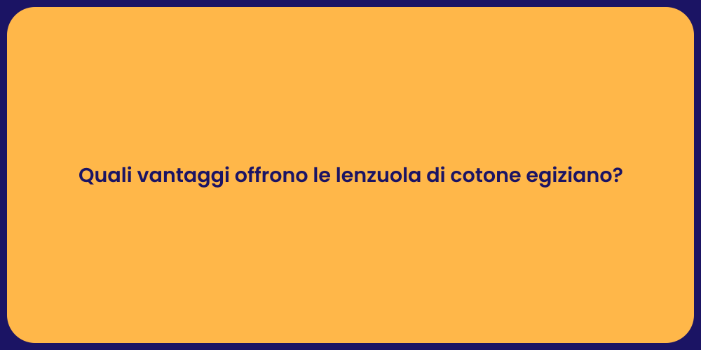 Quali vantaggi offrono le lenzuola di cotone egiziano?
