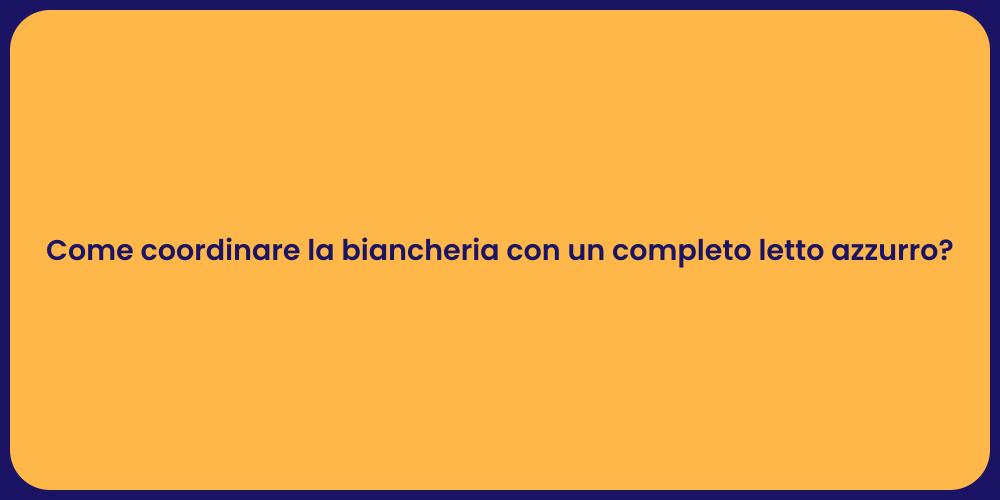 Come coordinare la biancheria con un completo letto azzurro?