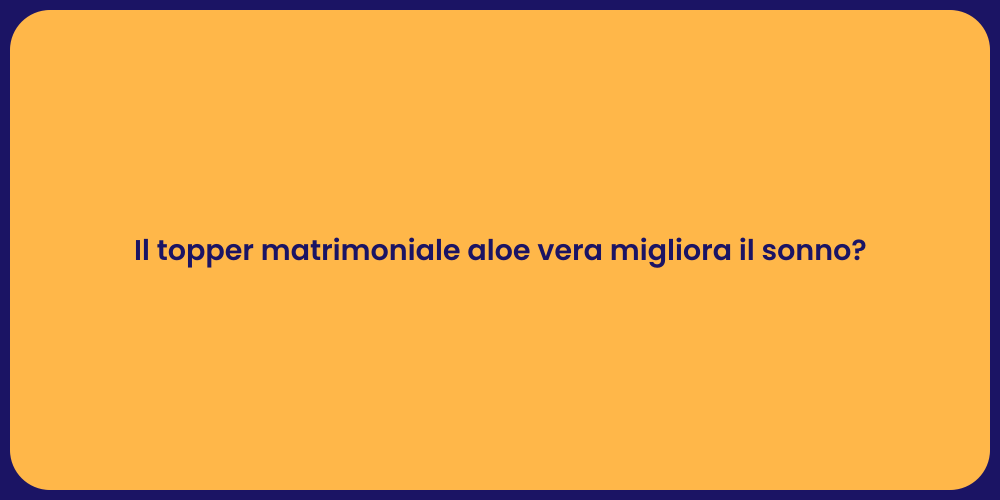 Il topper matrimoniale aloe vera migliora il sonno?