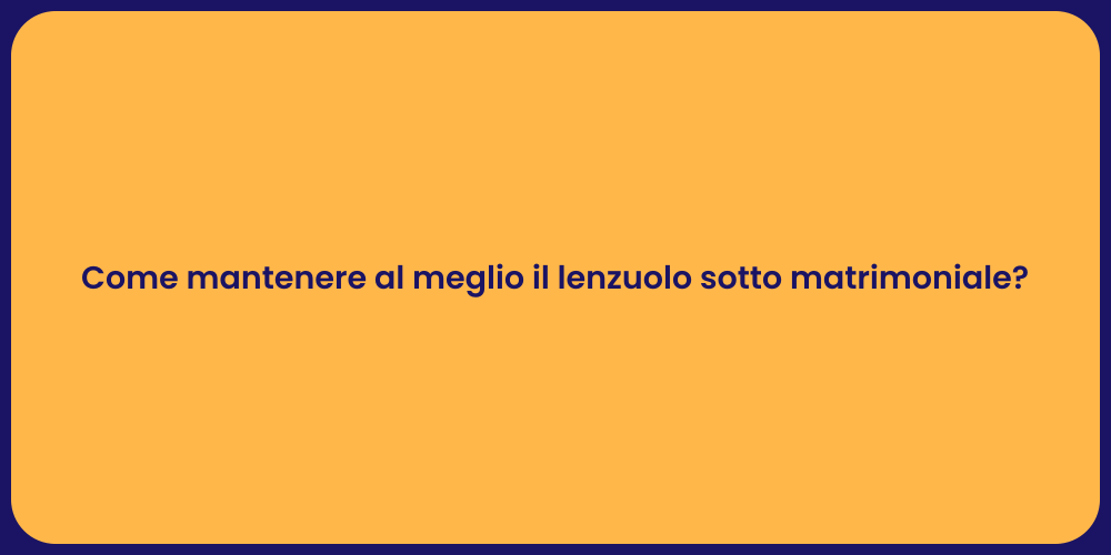 Come mantenere al meglio il lenzuolo sotto matrimoniale?