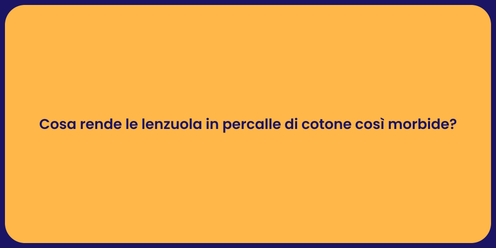 Cosa rende le lenzuola in percalle di cotone così morbide?