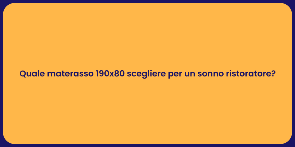 Quale materasso 190x80 scegliere per un sonno ristoratore?