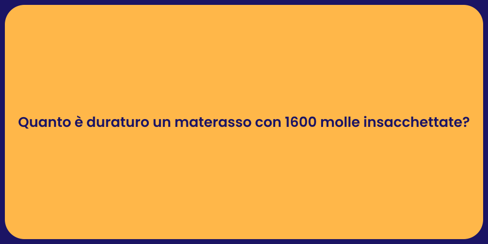 Quanto è duraturo un materasso con 1600 molle insacchettate?