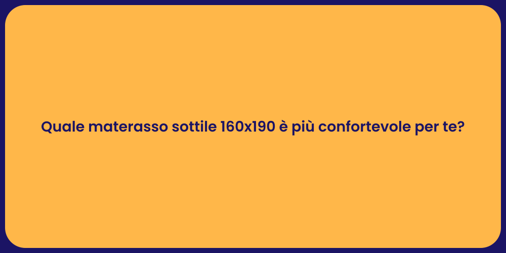 Quale materasso sottile 160x190 è più confortevole per te?