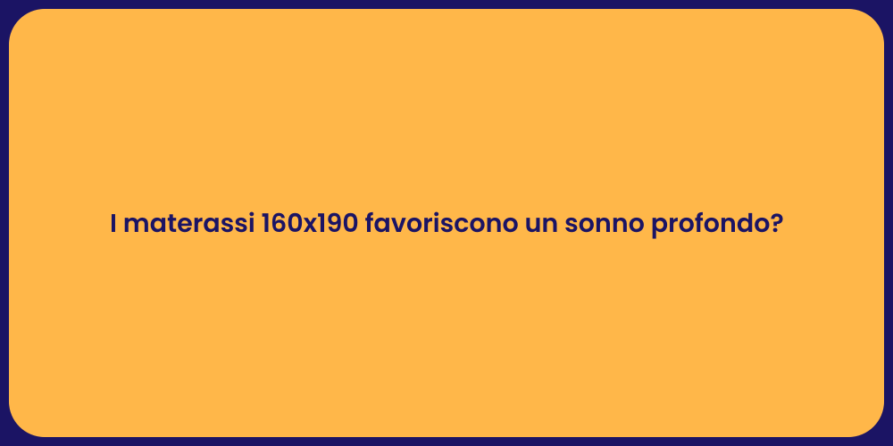 I materassi 160x190 favoriscono un sonno profondo?