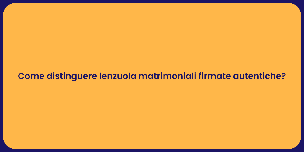 Come distinguere lenzuola matrimoniali firmate autentiche?
