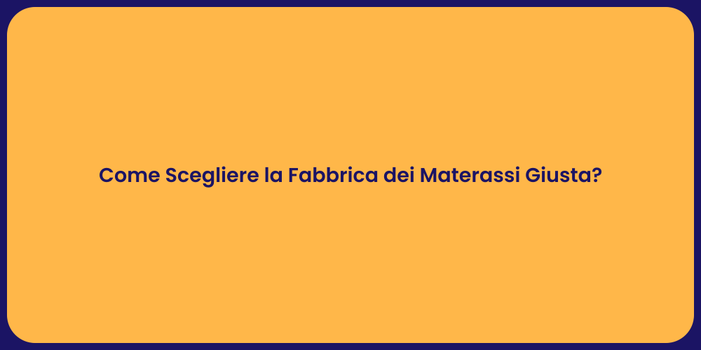 Come Scegliere la Fabbrica dei Materassi Giusta?