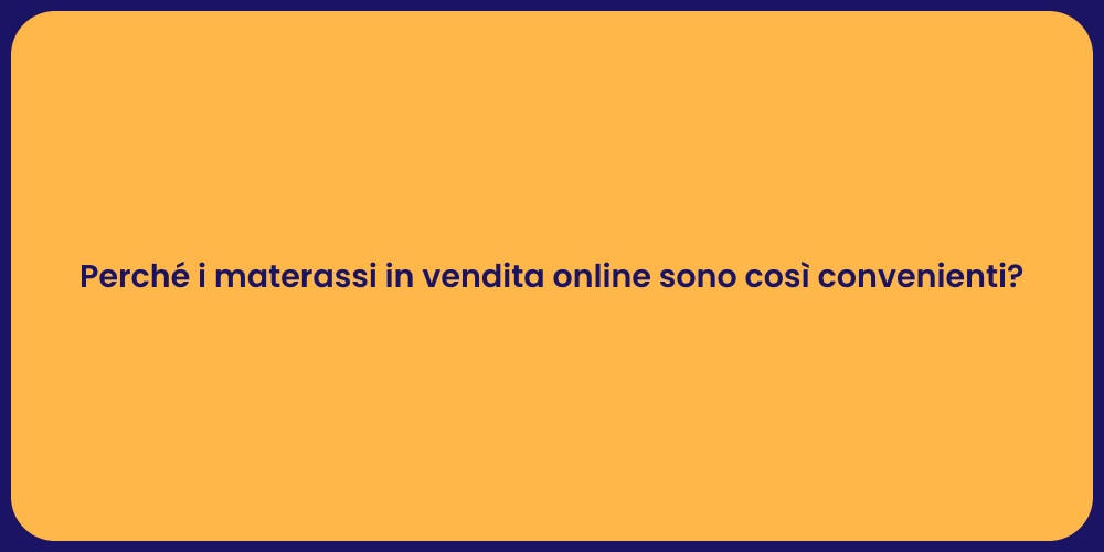 Perché i materassi in vendita online sono così convenienti?