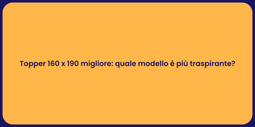 Topper 160 x 190 migliore: quale modello è più traspirante?