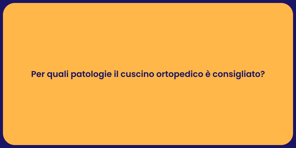 Per quali patologie il cuscino ortopedico è consigliato?