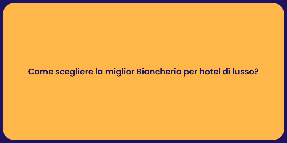 Come scegliere la miglior Biancheria per hotel di lusso?