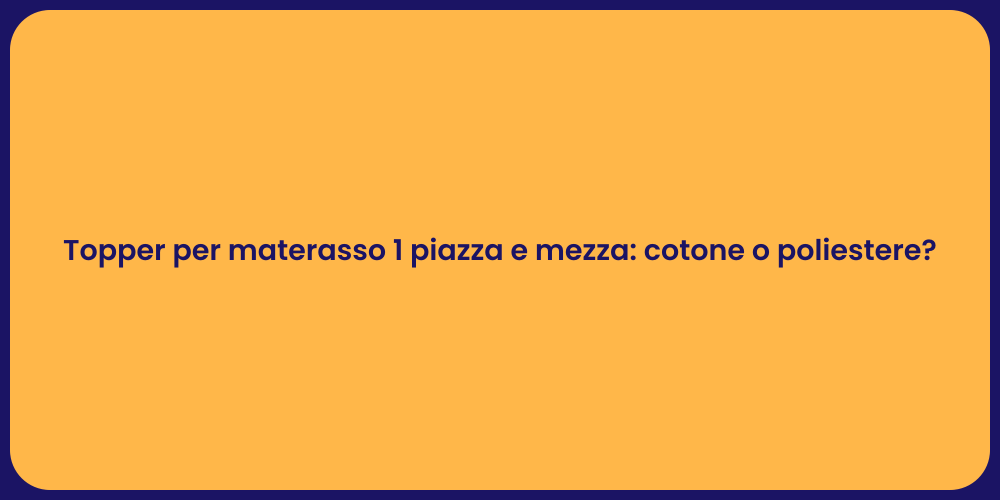 Topper per materasso 1 piazza e mezza: cotone o poliestere?