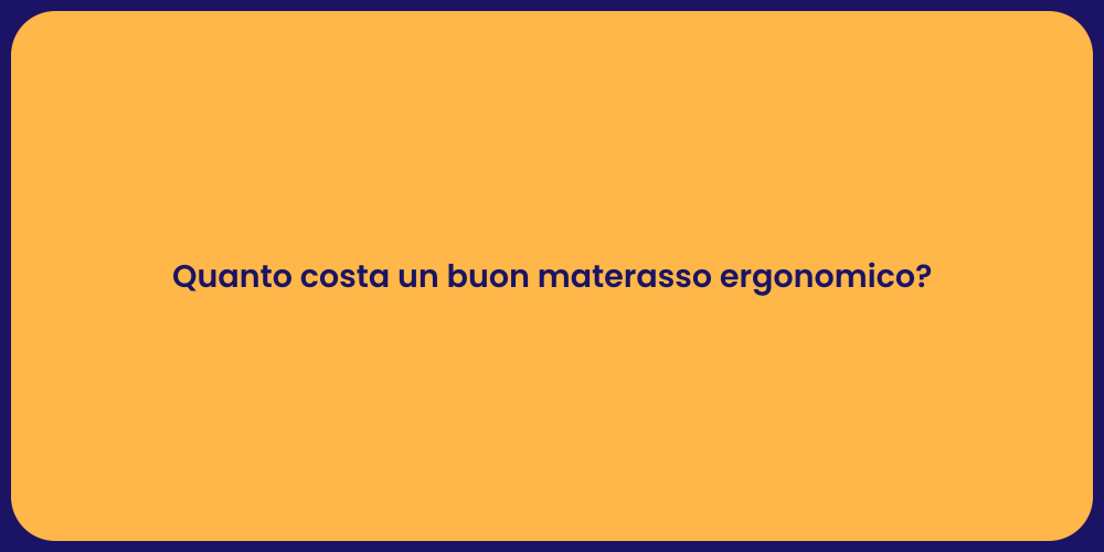 Quanto costa un buon materasso ergonomico?