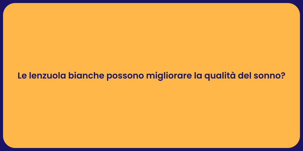 Le lenzuola bianche possono migliorare la qualità del sonno?