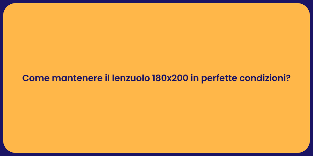 Come mantenere il lenzuolo 180x200 in perfette condizioni?
