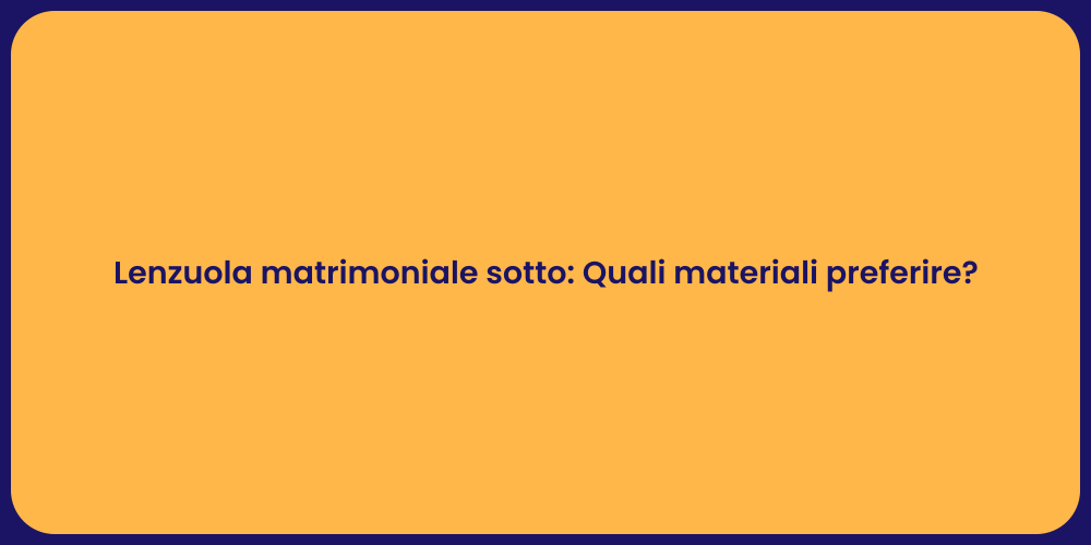 Lenzuola matrimoniale sotto: Quali materiali preferire?