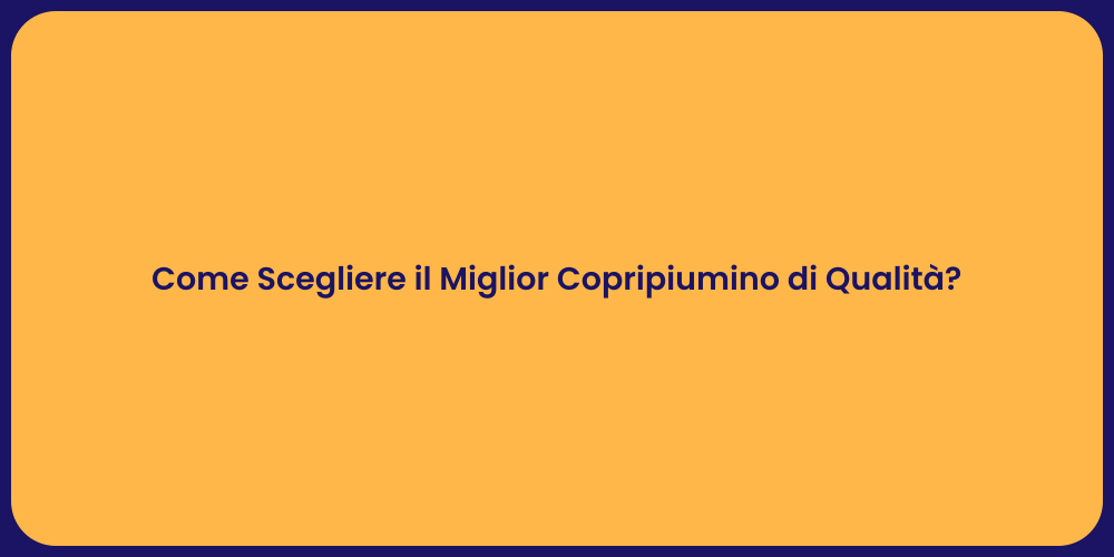 Come Scegliere il Miglior Copripiumino di Qualità?