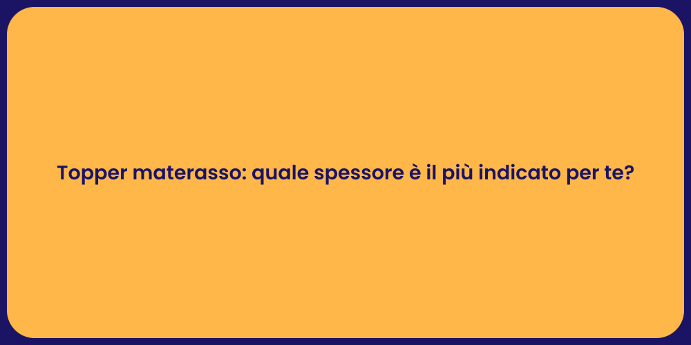 Topper materasso: quale spessore è il più indicato per te?