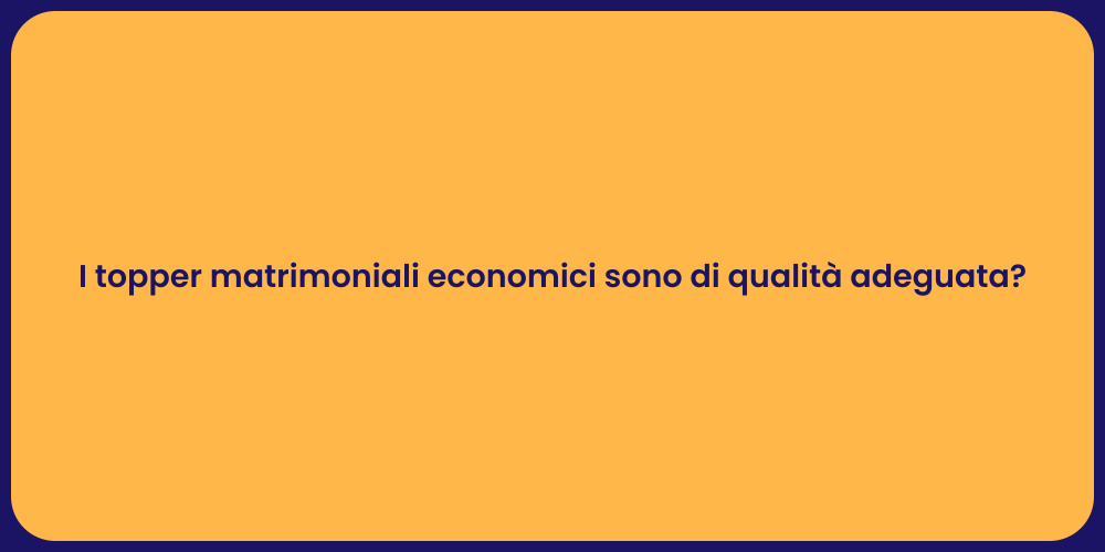 I topper matrimoniali economici sono di qualità adeguata?