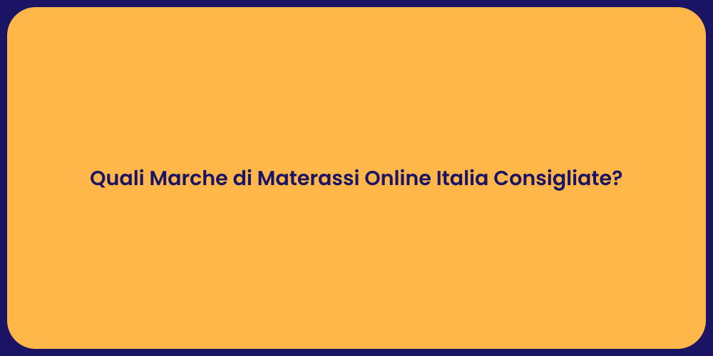 Quali Marche di Materassi Online Italia Consigliate?