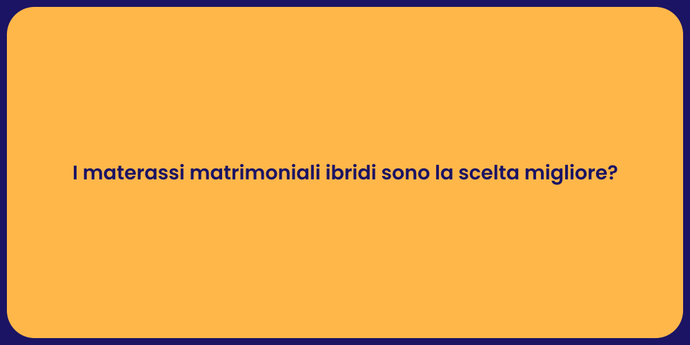 I materassi matrimoniali ibridi sono la scelta migliore?