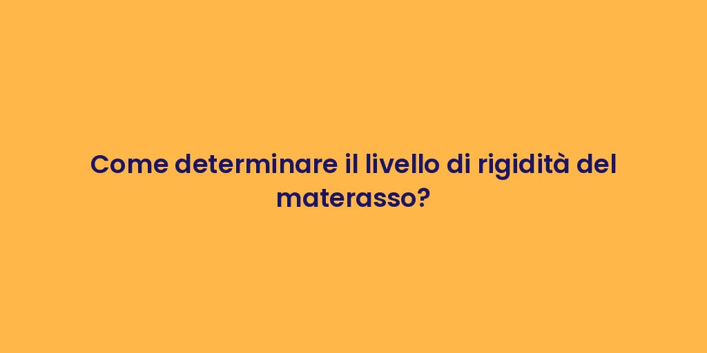 Come determinare il livello di rigidità del materasso?