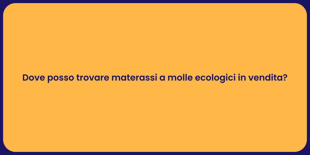 Dove posso trovare materassi a molle ecologici in vendita?
