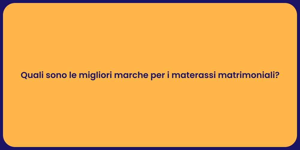 Quali sono le migliori marche per i materassi matrimoniali?