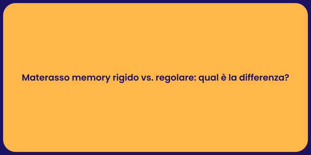 Materasso memory rigido vs. regolare: qual è la differenza?