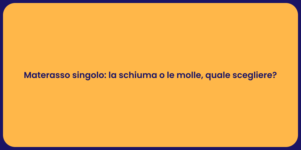Materasso singolo: la schiuma o le molle, quale scegliere?