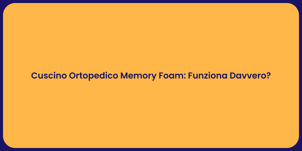 Cuscino Ortopedico Memory Foam: Funziona Davvero?