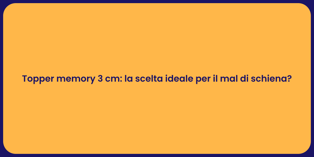 Topper memory 3 cm: la scelta ideale per il mal di schiena?