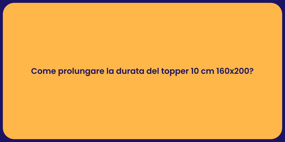 Come prolungare la durata del topper 10 cm 160x200?
