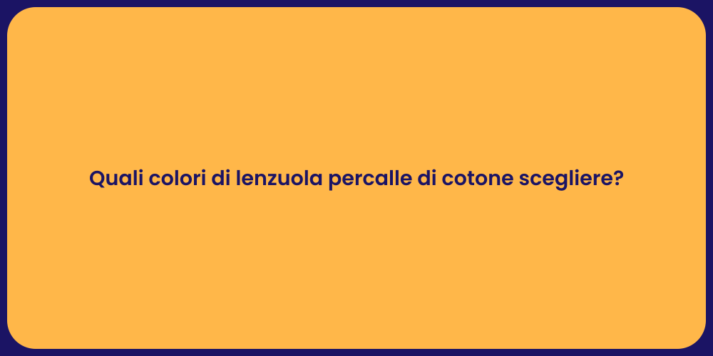 Quali colori di lenzuola percalle di cotone scegliere?