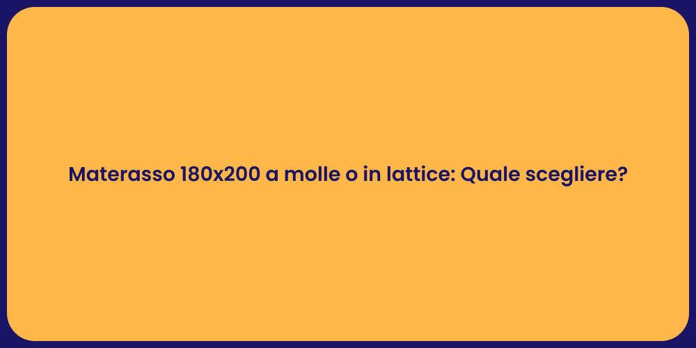 Materasso 180x200 a molle o in lattice: Quale scegliere?