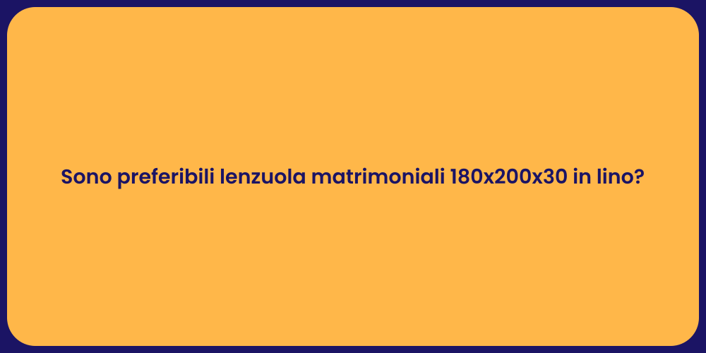 Sono preferibili lenzuola matrimoniali 180x200x30 in lino?