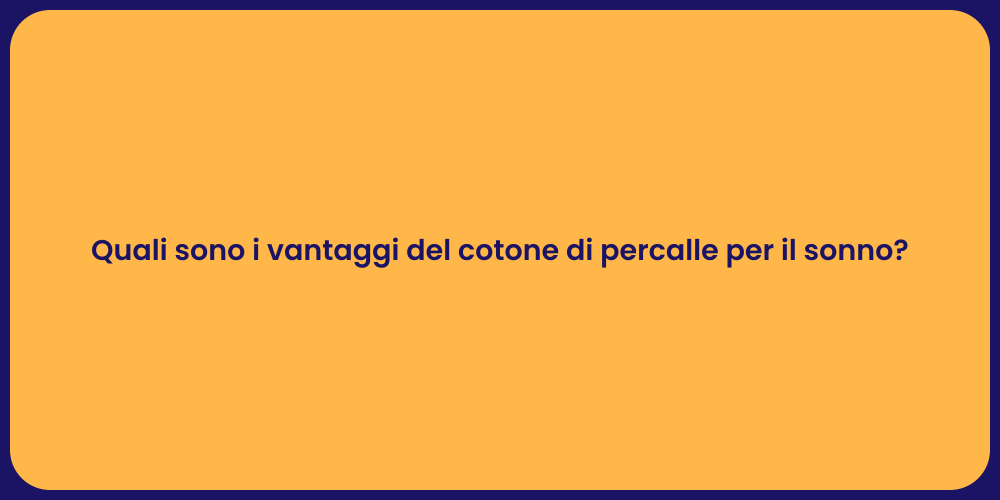 Quali sono i vantaggi del cotone di percalle per il sonno?