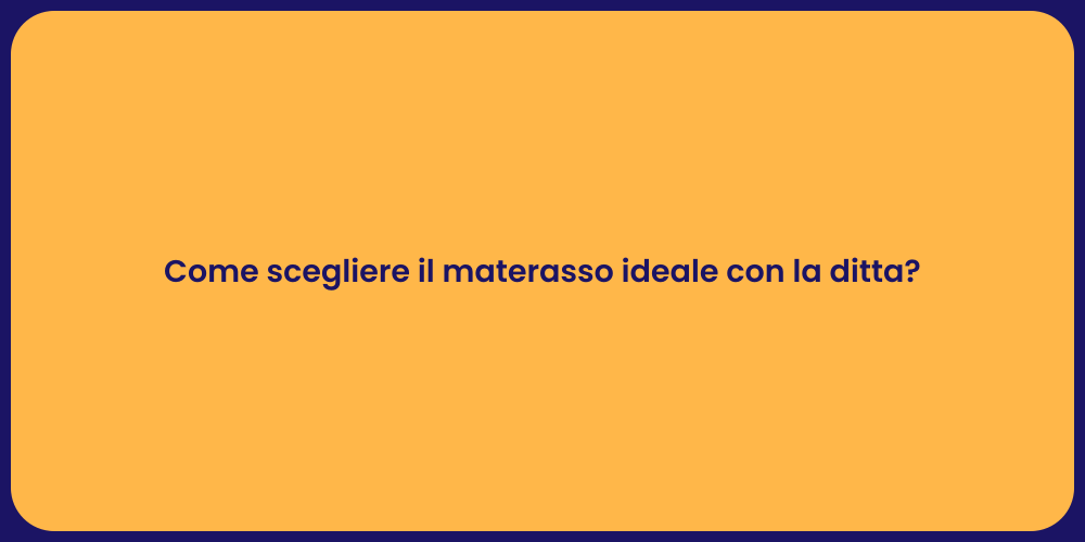 Come scegliere il materasso ideale con la ditta?