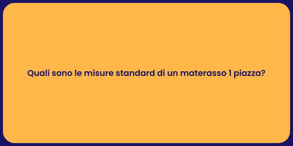 Quali sono le misure standard di un materasso 1 piazza?